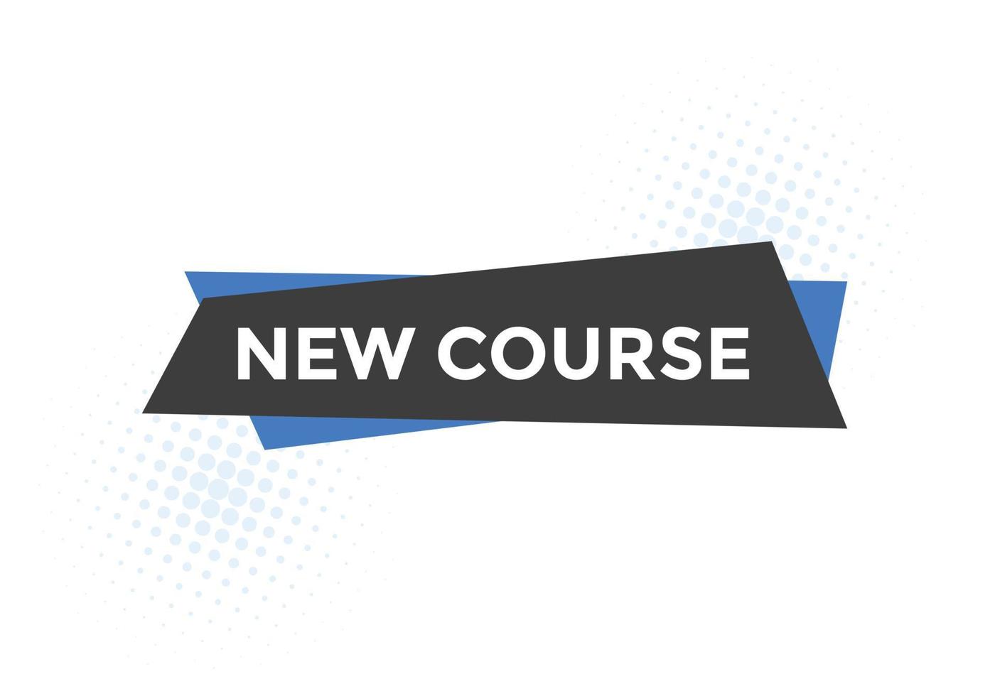 New course text button. New course sign speech bubble. Web banner label template. Vector Illustration