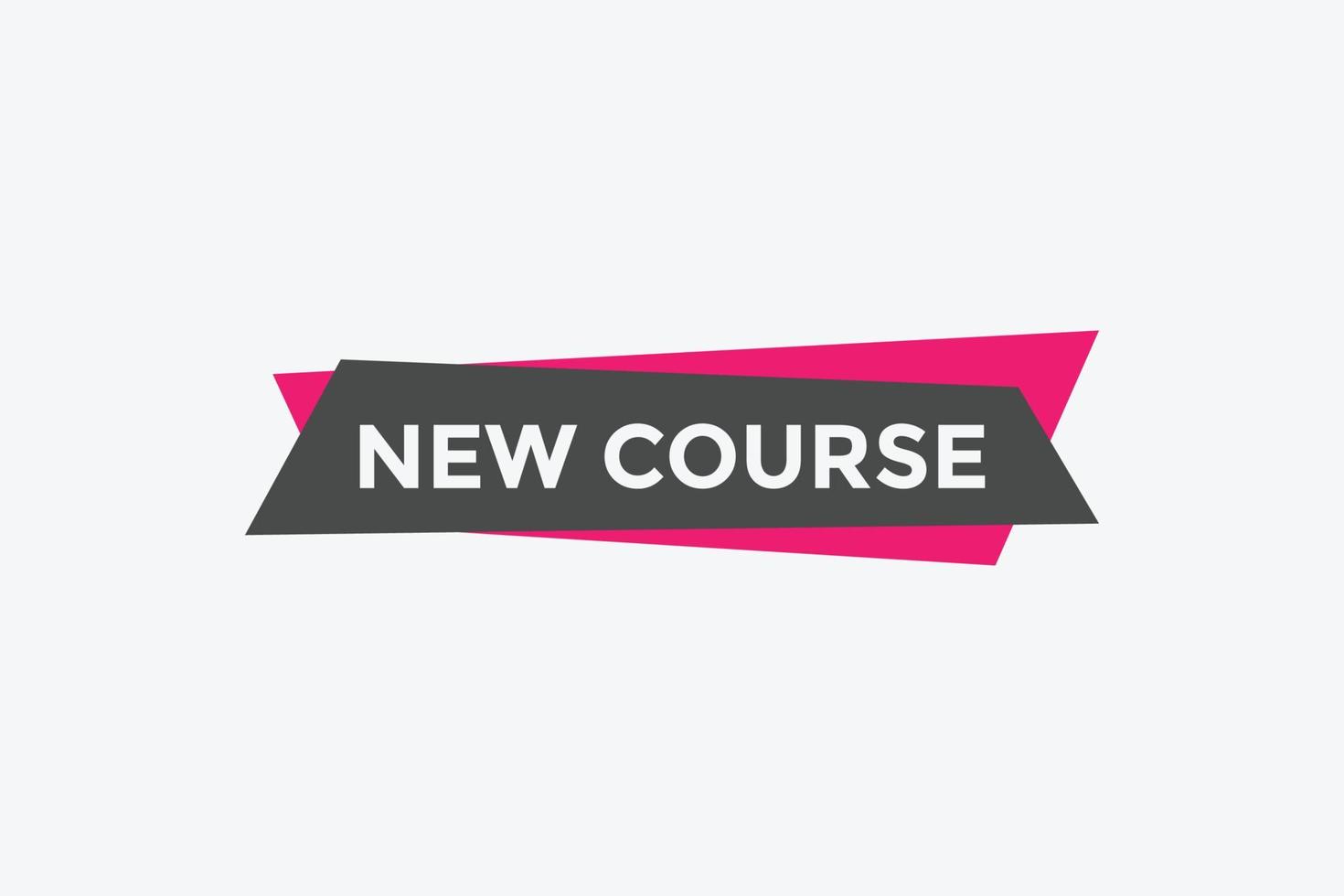 New course text button. New course sign speech bubble. Web banner label template. Vector Illustration