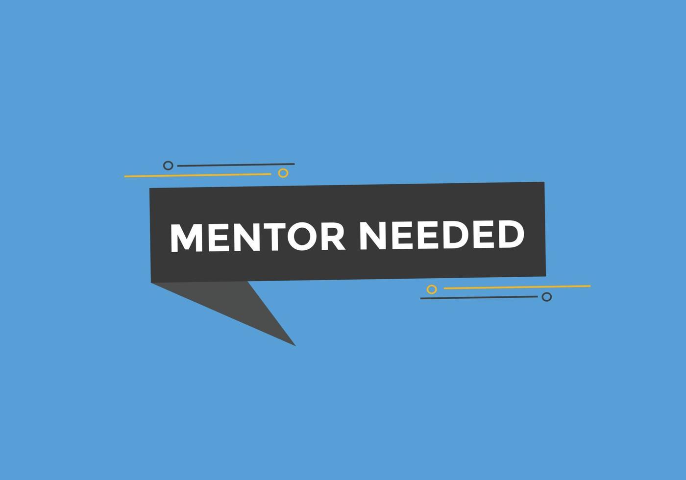 Mentor needed Colorful label sign template. Mentor needed symbol web banner vector
