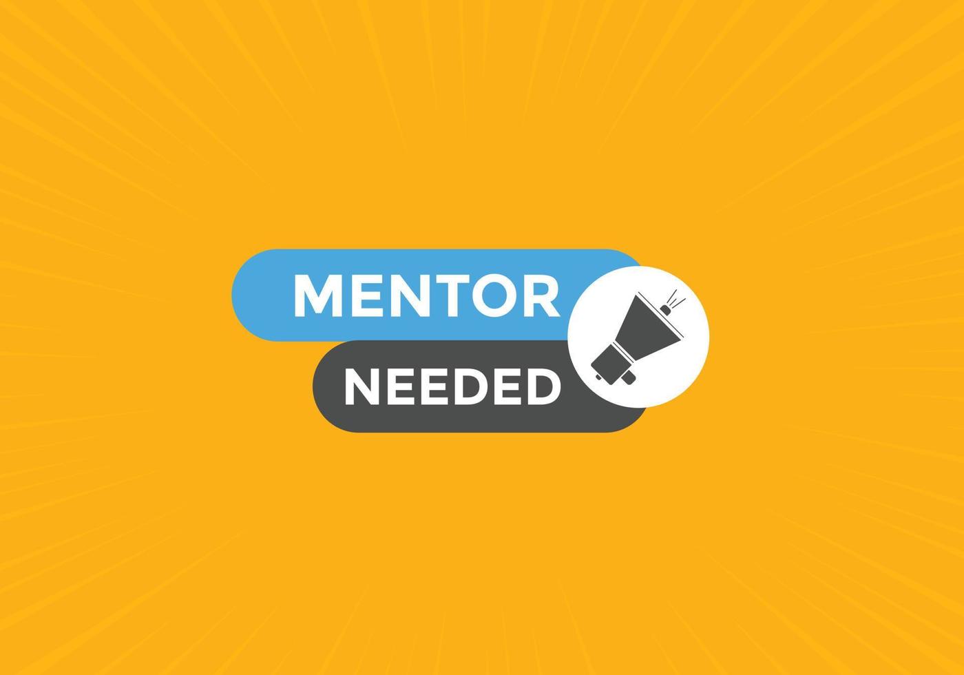 Mentor needed text button. Mentor needed sign speech bubble. Web banner label template. Vector Illustration