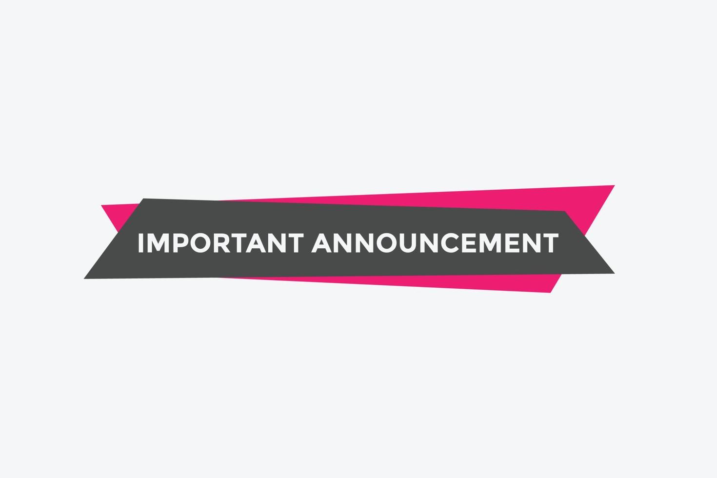 Important announcement text button. Important announcement sign speech bubble. Web banner label template. Vector Illustration