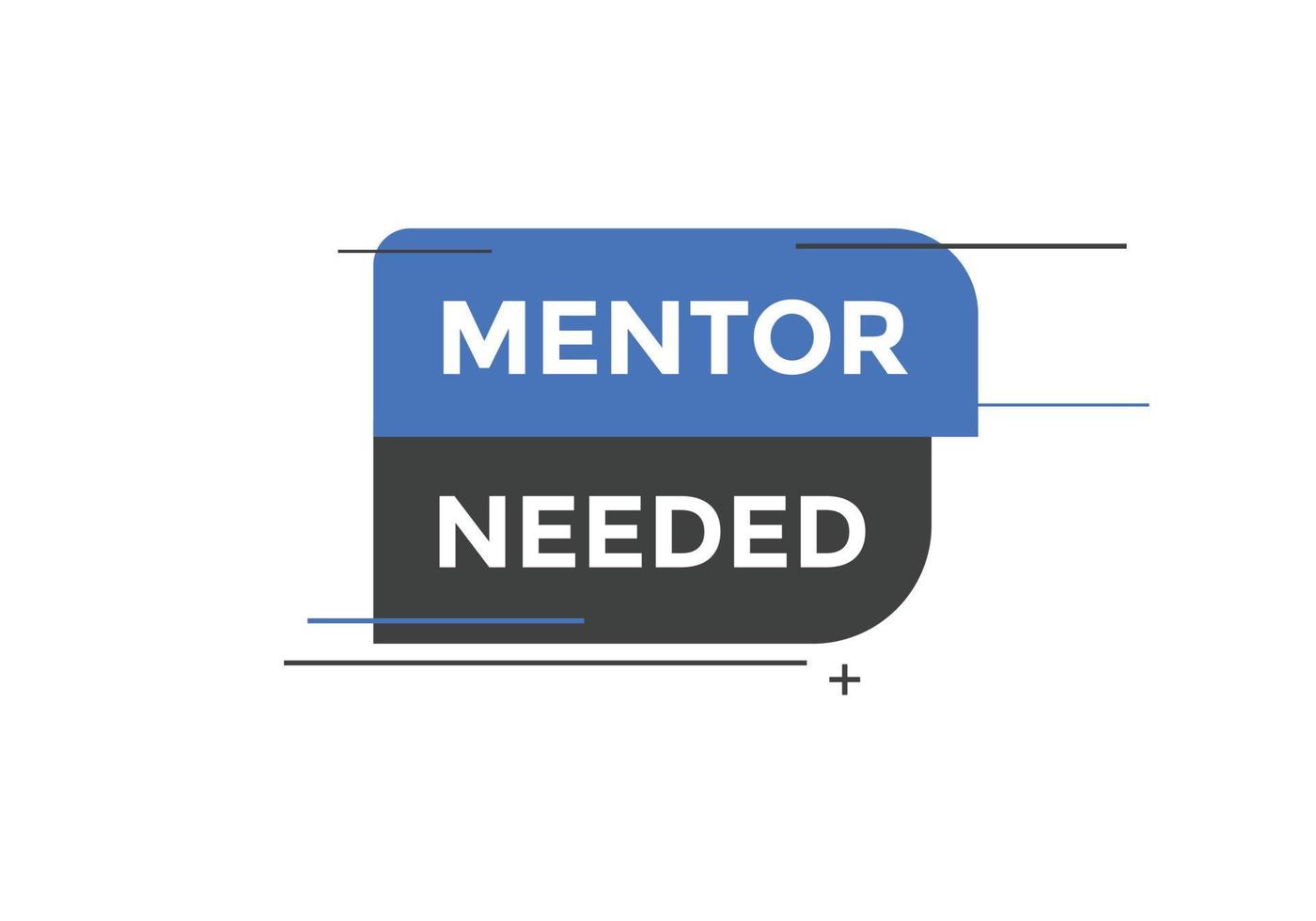 Mentor needed Colorful label sign template. Mentor needed symbol web banner vector