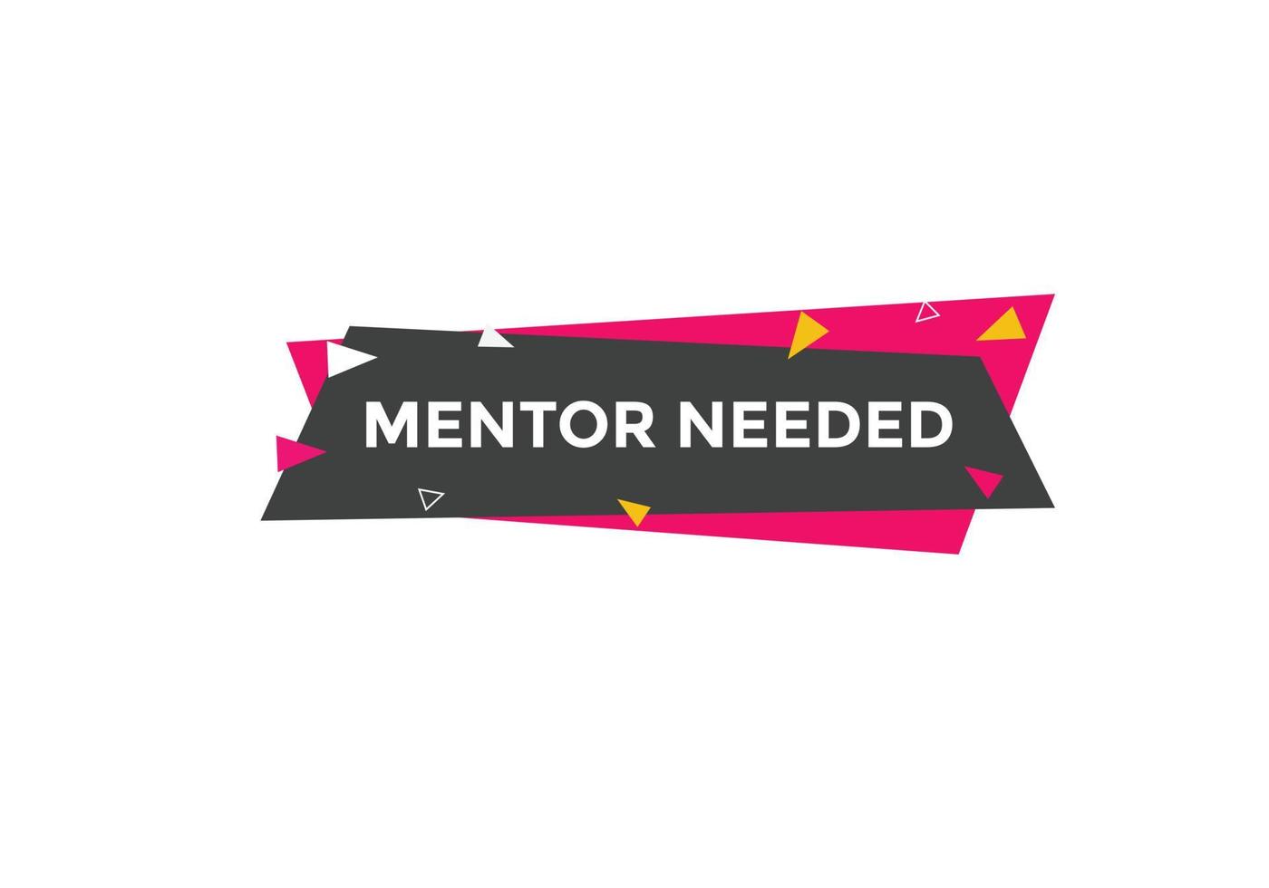 Mentor needed Colorful label sign template. Mentor needed symbol web banner vector