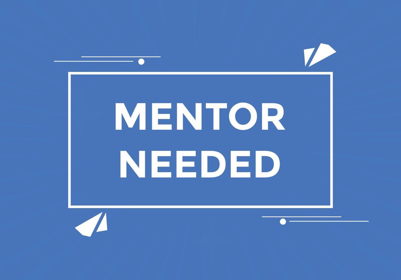 Mentor needed Colorful label sign template. Mentor needed symbol web banner vector