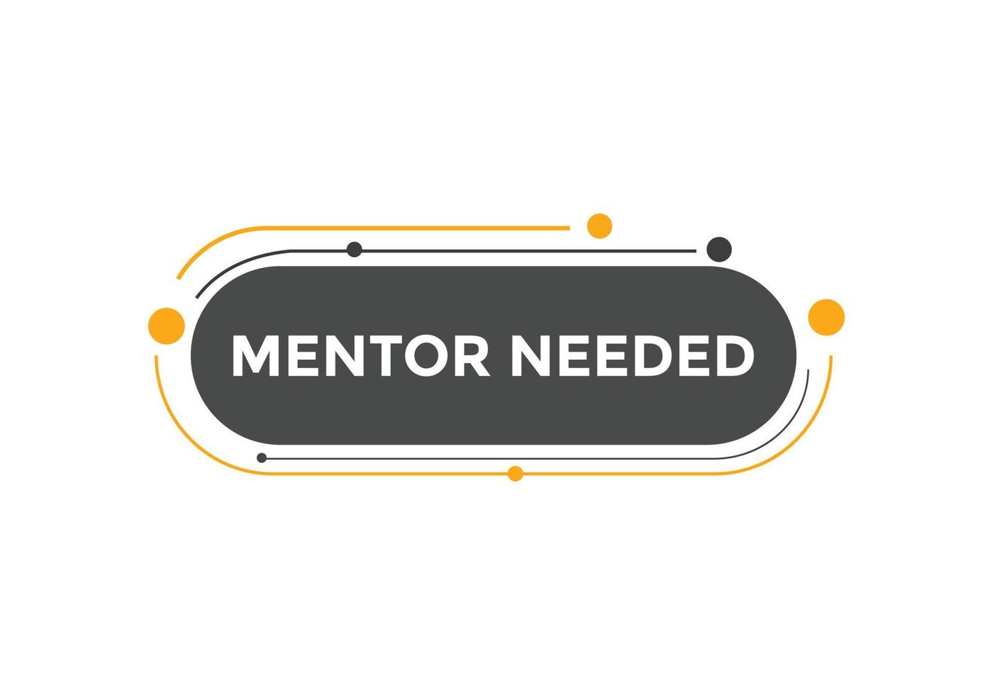 Mentor needed text button. Mentor needed sign speech bubble. Web banner label template. Vector Illustration
