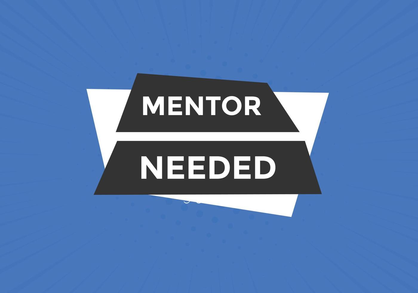 Mentor needed text button. Mentor needed sign speech bubble. Web banner label template. Vector Illustration