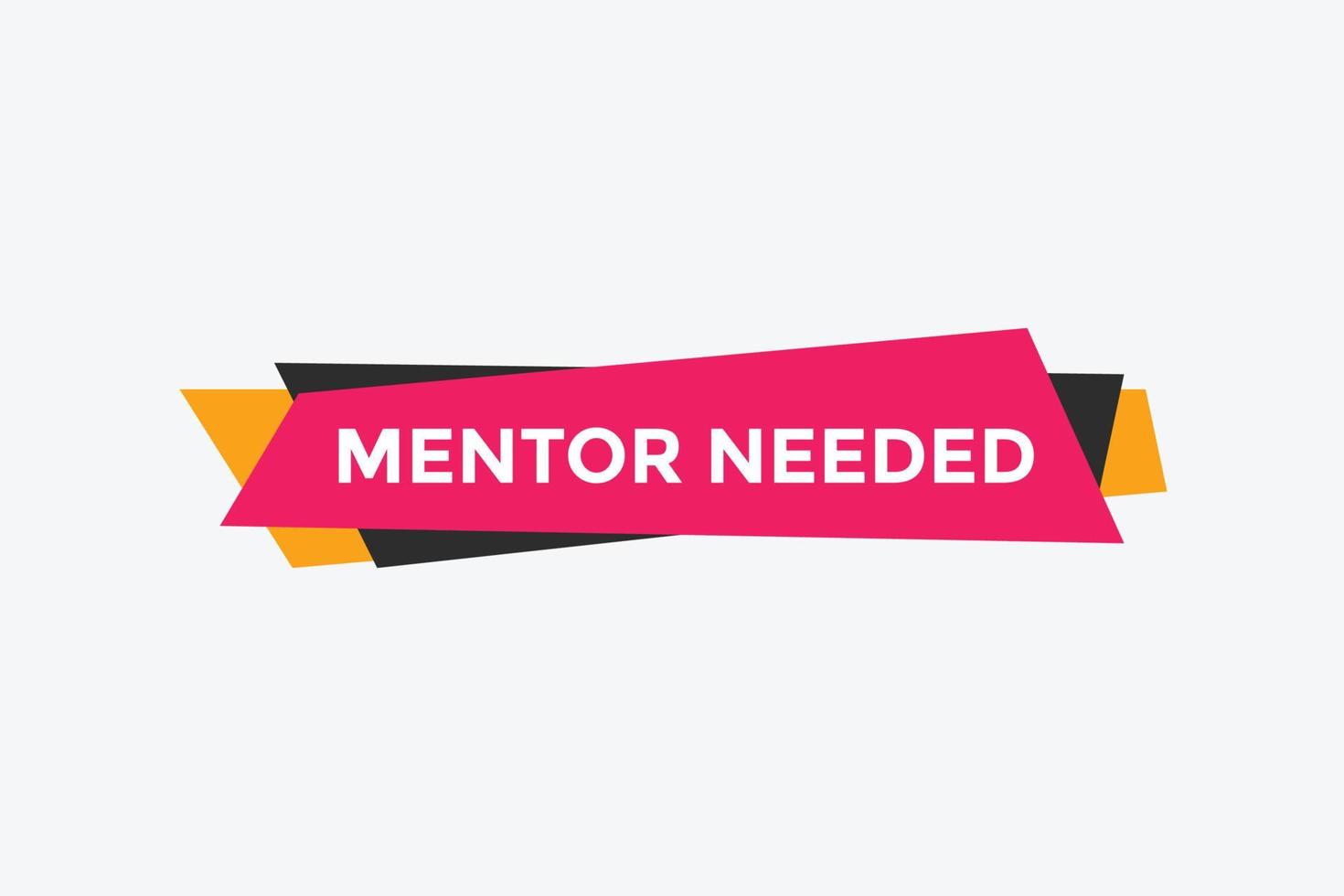 Mentor needed text button. Mentor needed sign speech bubble. Web banner label template. Vector Illustration