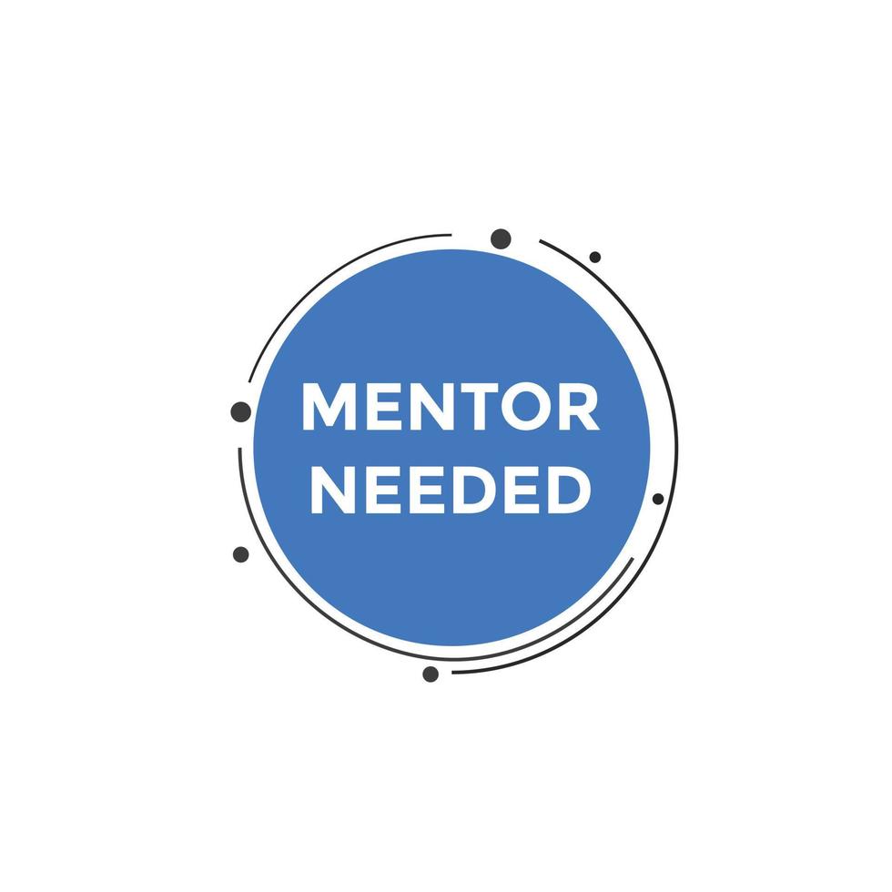 Mentor needed text button. Mentor needed sign speech bubble. Web banner label template. Vector Illustration