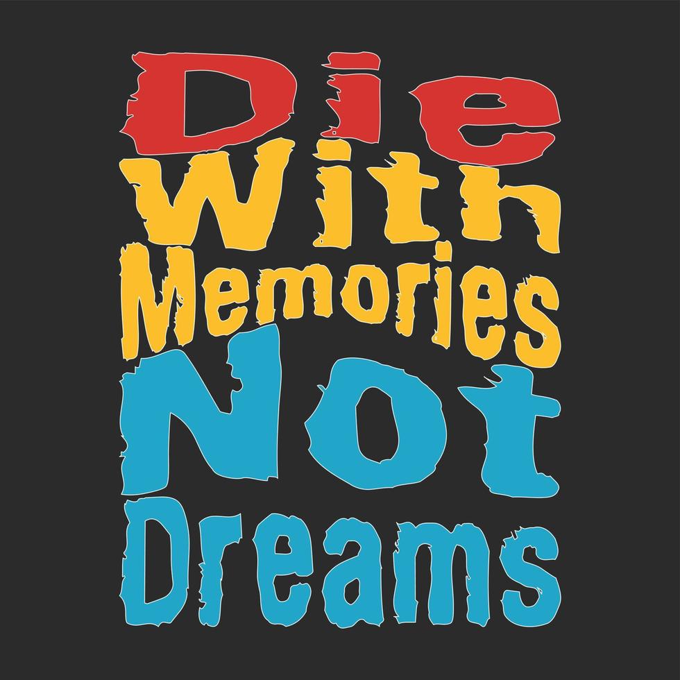 die with memories not dreams quotes perfect for design project vector