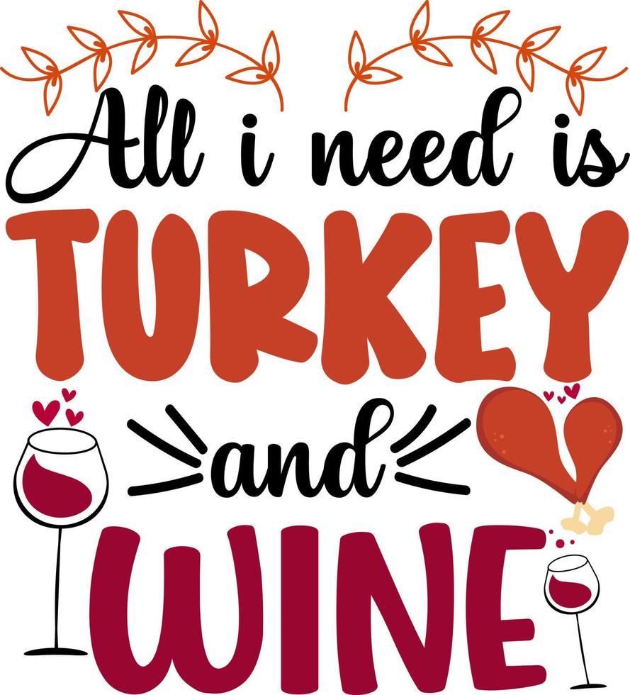 All I Need Is Turkey And Wine vector