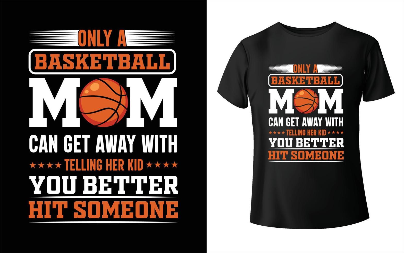 Only basketball mom can get away with telling her kid t-Shirt Design t-shirt design - Vector graphic, typographic poster, vintage, label, badge, logo, icon or t-shirt