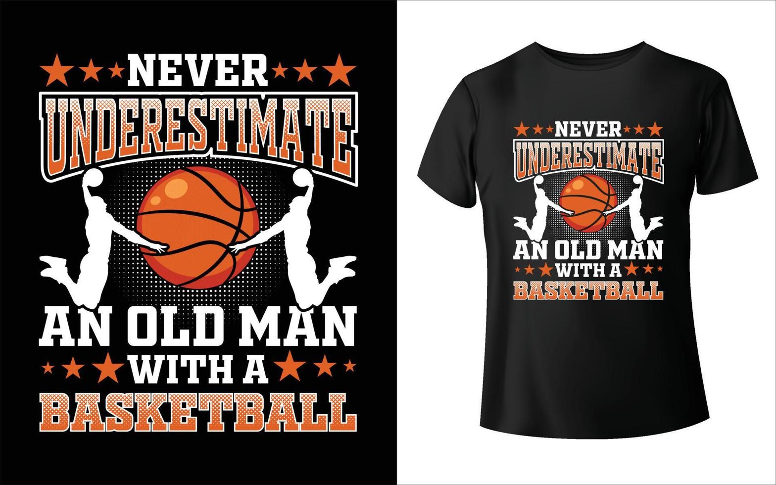 Never Underestimate An Old Man With A Basketball T-Shirt Never Underestimate An Old Man With A Basketball T-Shirt