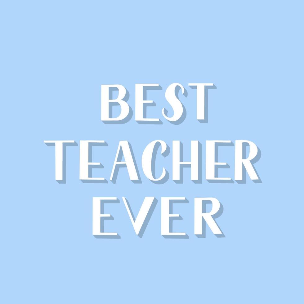 Best teacher ever hand lettering on blue background. Easy to edit vector template for Teachers Day greeting card, typography poster, banner, flyer, postcard, party invitation, t-shirt, mug, etc.
