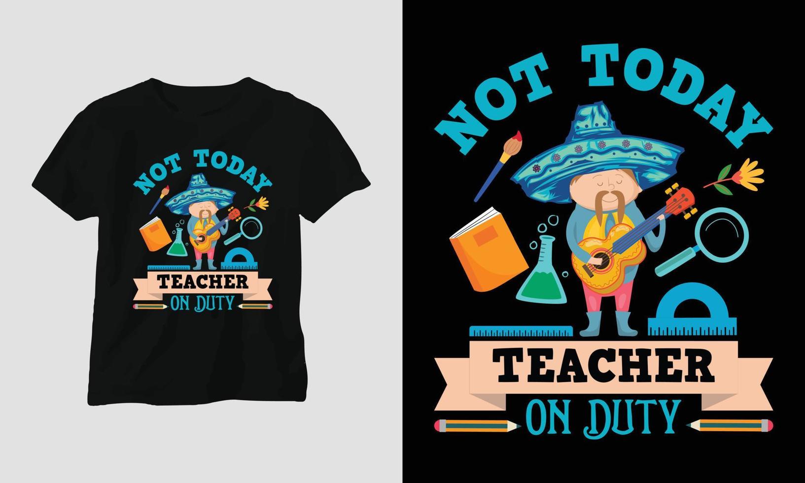 not today teacher on duty - Teacher's Day T-shirt Design vector