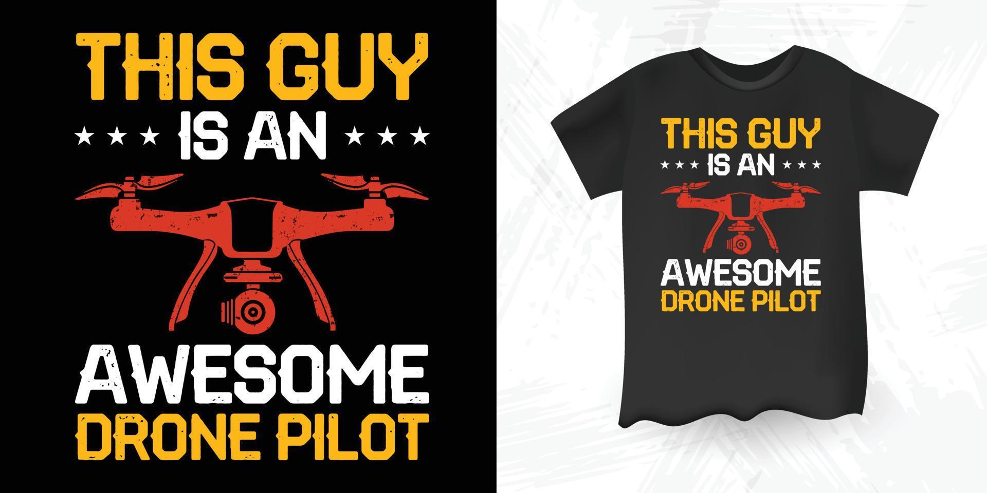 This guy Is An Awesome Drone Pilot Funny Drone Lover Retro Vintage Drone T-shirt Design vector