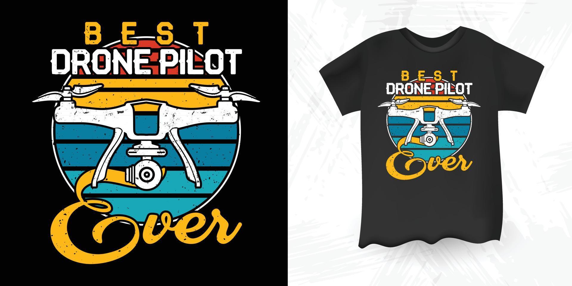 Best Drone Pilot Ever Funny Drone Pilot Lover Retro Vintage  Drone T-shirt Design vector