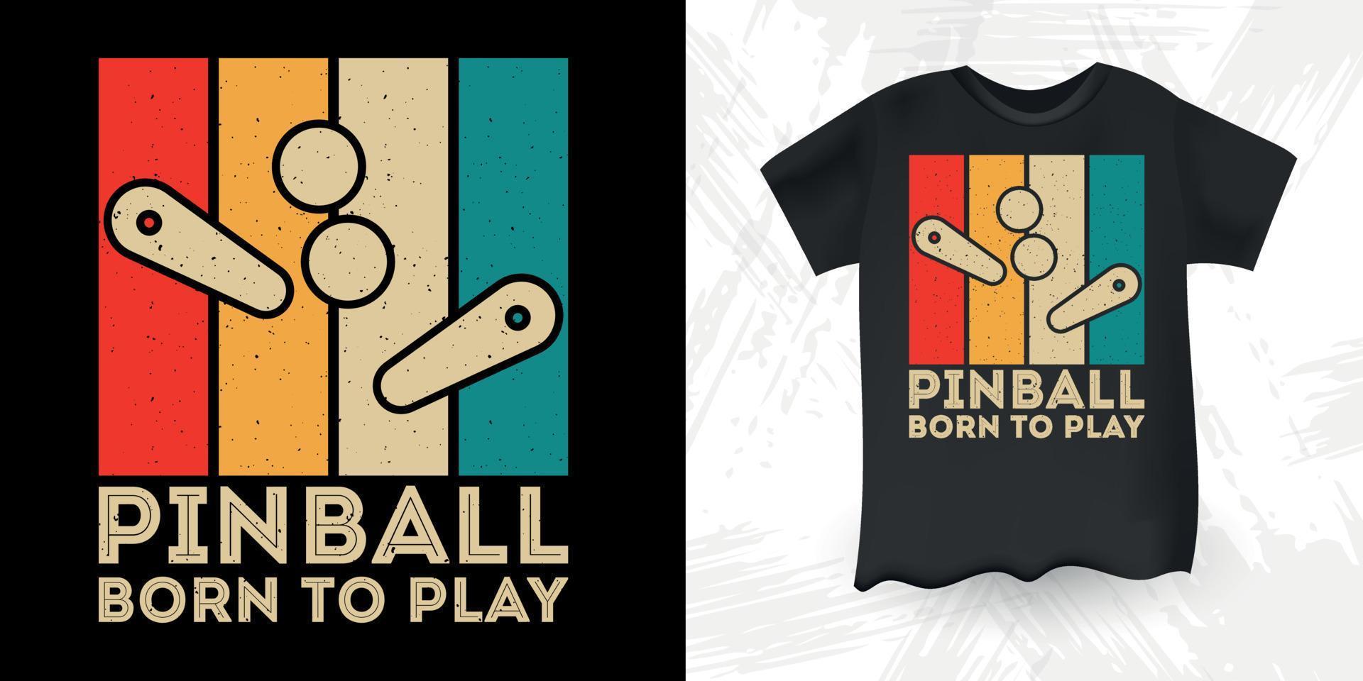 Born To Play Pinball Funny Pinball Wizard Retro Vintage Pinball Player T-shirt Design vector