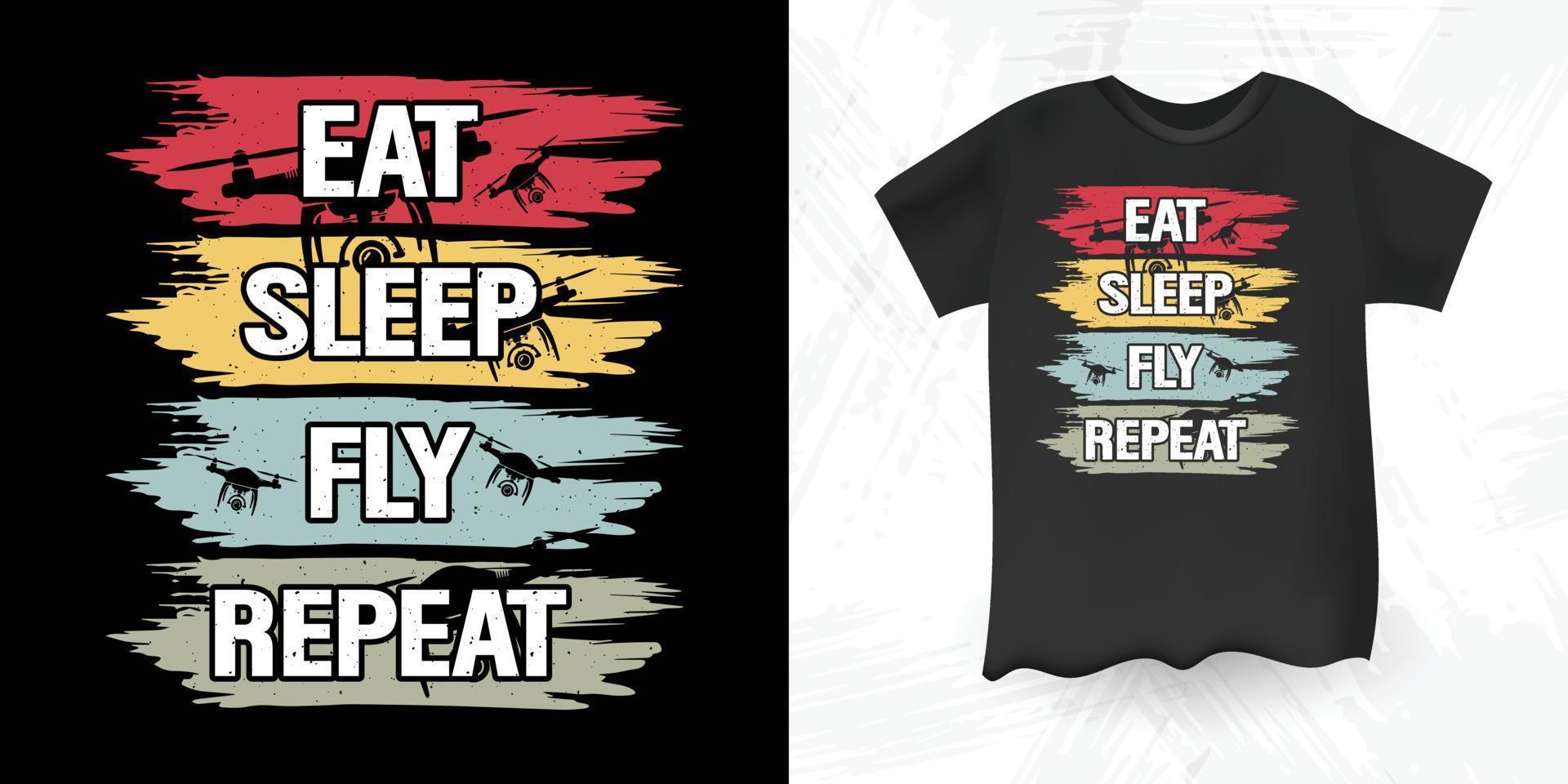 Eat Sleep Fly Repeat Funny Drone Lover Retro Vintage  Drone T-shirt Design vector