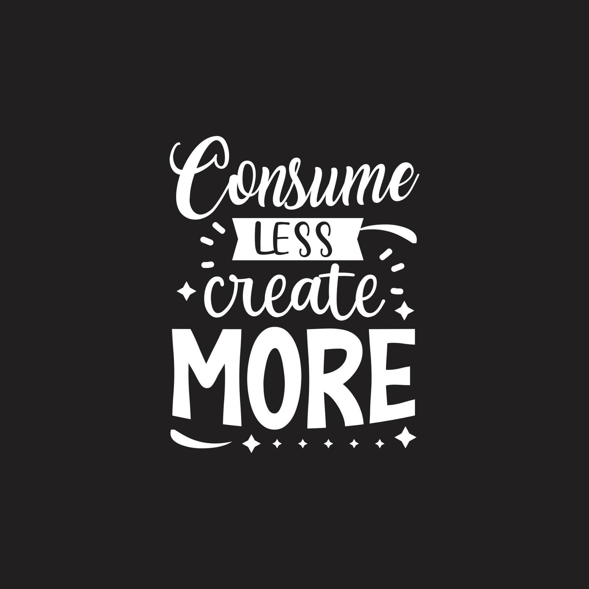 Consume less create more typography lettering for t shirt 11742340