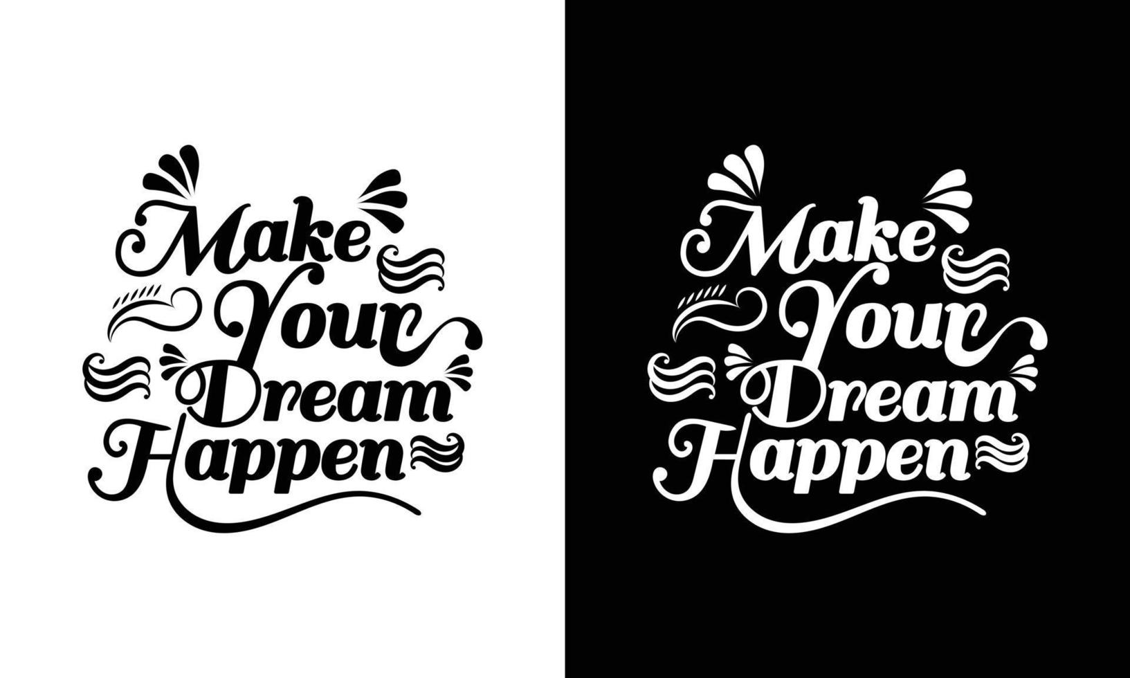 Modern make your dream happen Motivational quote caligraphy t-shirt design template for digital print multipurpose use.easy to fit in any size tshirt vector