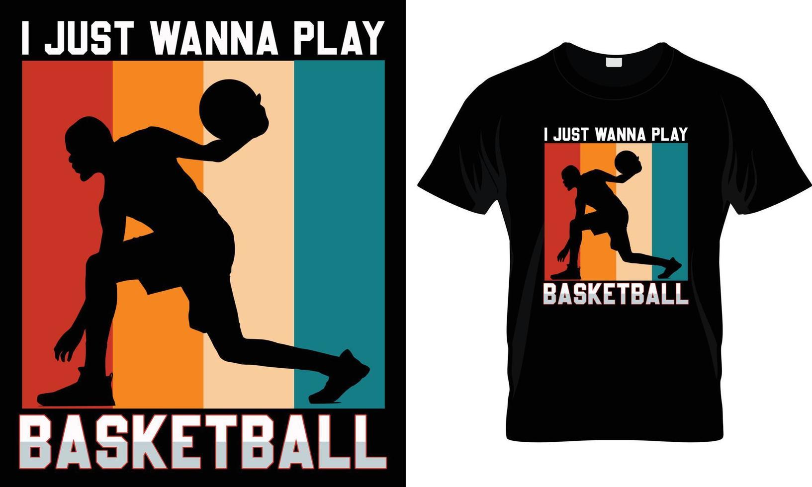 I Just Wanna Play Basketball T-shirt Design Graphic. vector