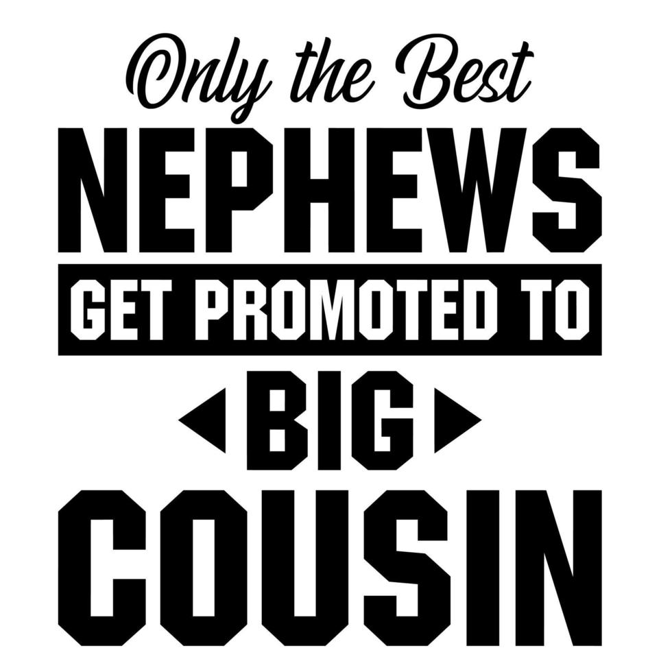 Only the Best Nephews get Promoted to Big Cousin vector