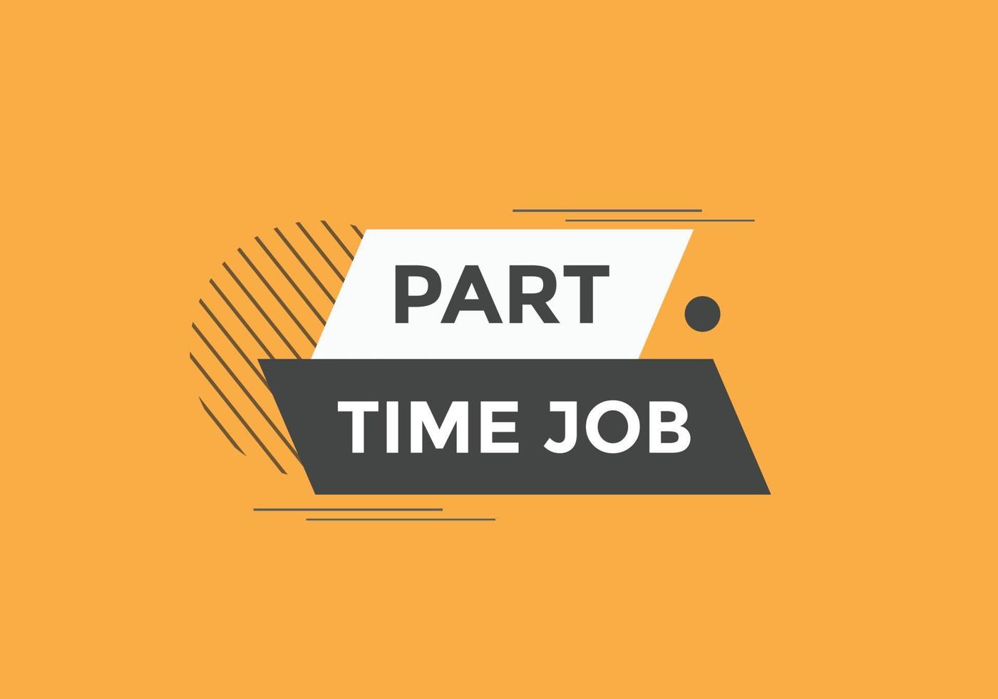Part time job text button. Part time job sign speech bubble.  banner