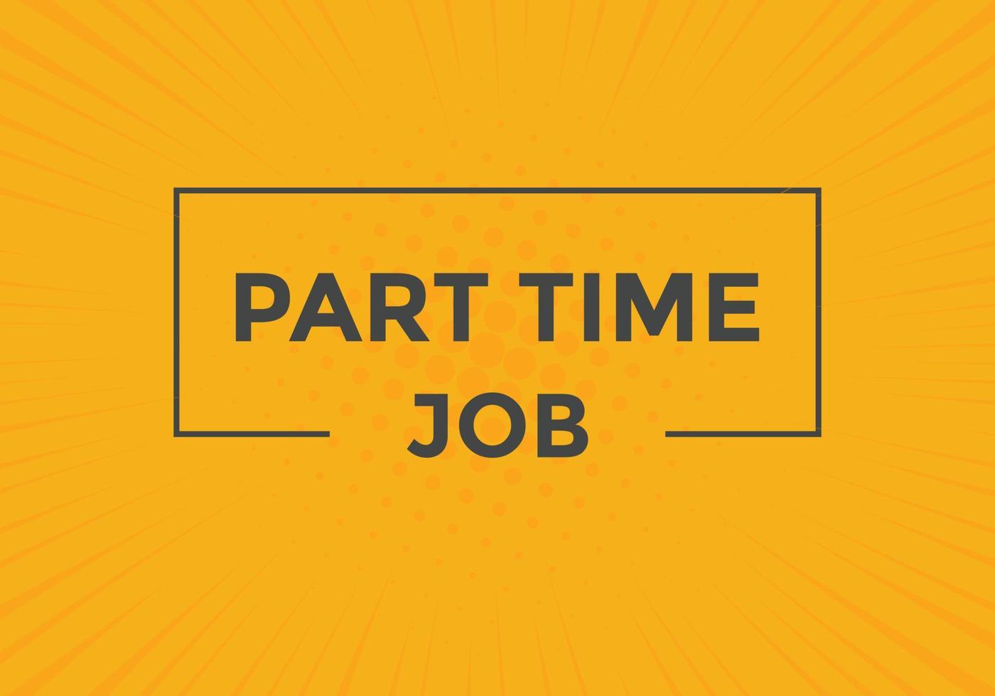 Part time job text button. Part time job sign speech bubble. Web banner label template. Vector Illustration