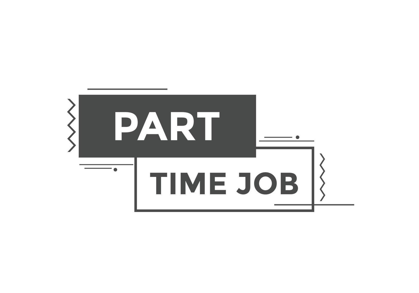 Part time job text button. Part time job sign speech bubble. Web banner label template. Vector Illustration