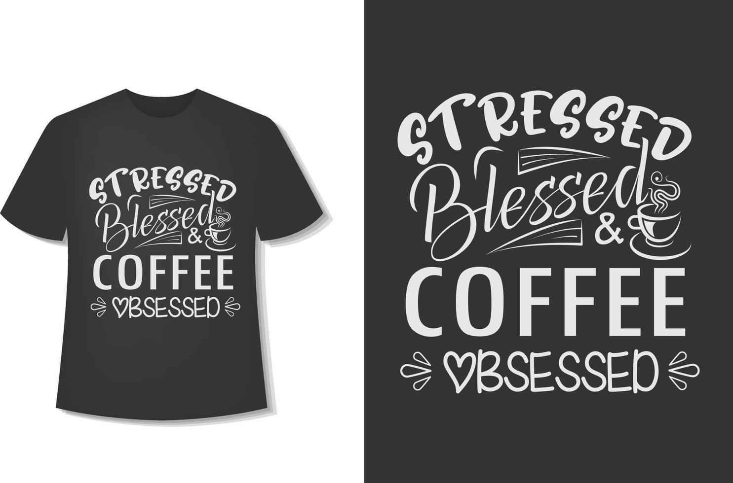 Stressed Blessed And Coffee Obsessed. Typography Coffee T-Shirt Design. Ready For Print. Vector Illustration With Hand-Drawn.