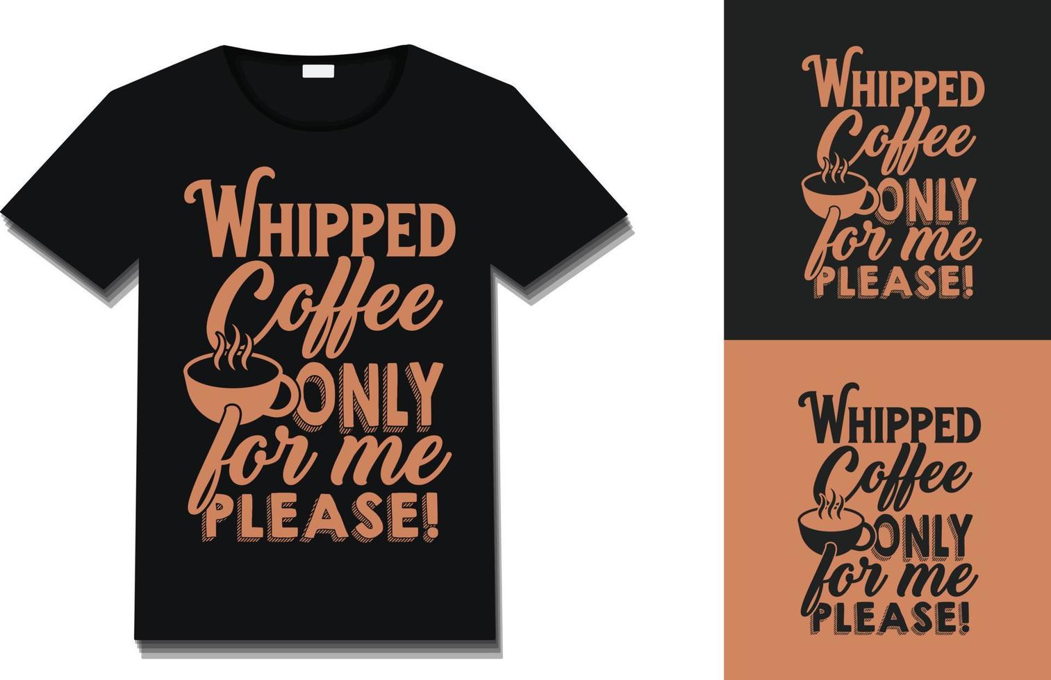 Whipped Coffee Only For Me Please Typography Coffee T-Shirt Design. Ready For Print. Vector Illustration With Hand-Drawn Lettering Calligraphic.