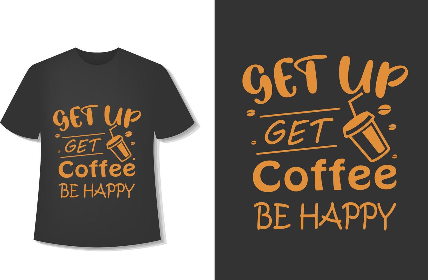 Levántate, toma un café, sé feliz. diseño de camiseta de café tipográfico. listo para imprimir. ilustración vectorial con dibujado a mano. vector