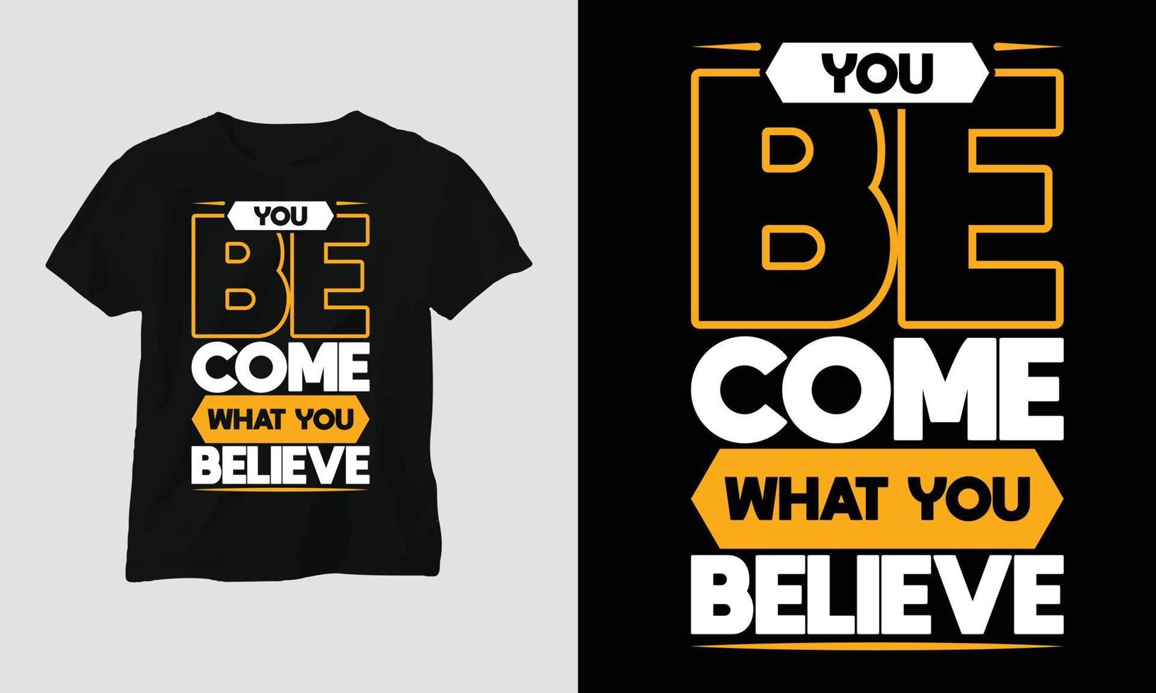 You become what you believe - Motivational Typography T-shirt vector
