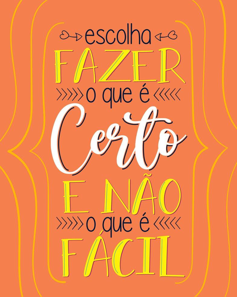 Motivational phrase in Brazilian Portuguese. Translation - Choose to do what is right and not what is easy. vector