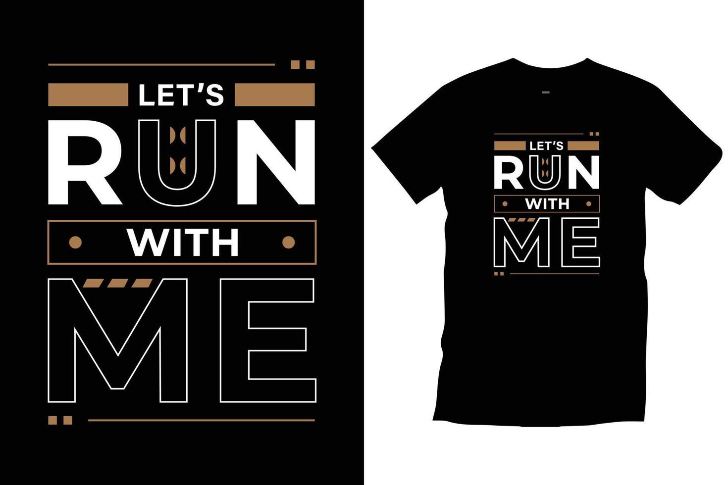 Let's run with me. Modern quotes motivational inspirational cool typography trendy black t shirt design vector. vector