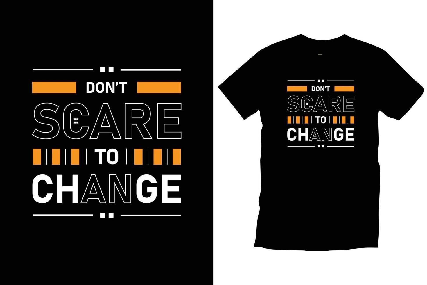 Don't scare to change. Modern quotes motivational inspirational cool typography trendy black t shirt design vector. vector