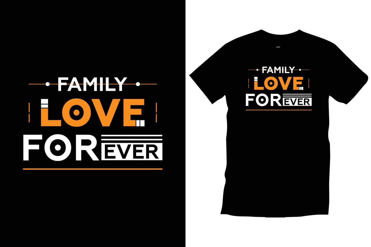 Family love forever. Modern quotes motivational inspirational cool typography trendy black t shirt design vector. vector