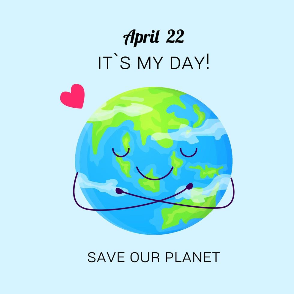 Cute save planet day poster. Earth with smiling face hugs herself. Stock vector illustration isolated on background