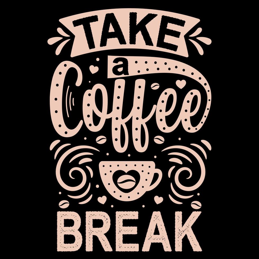 Take a Coffee t-shirt design, new inspirational coffee quote, take a coffee Tshirt vector