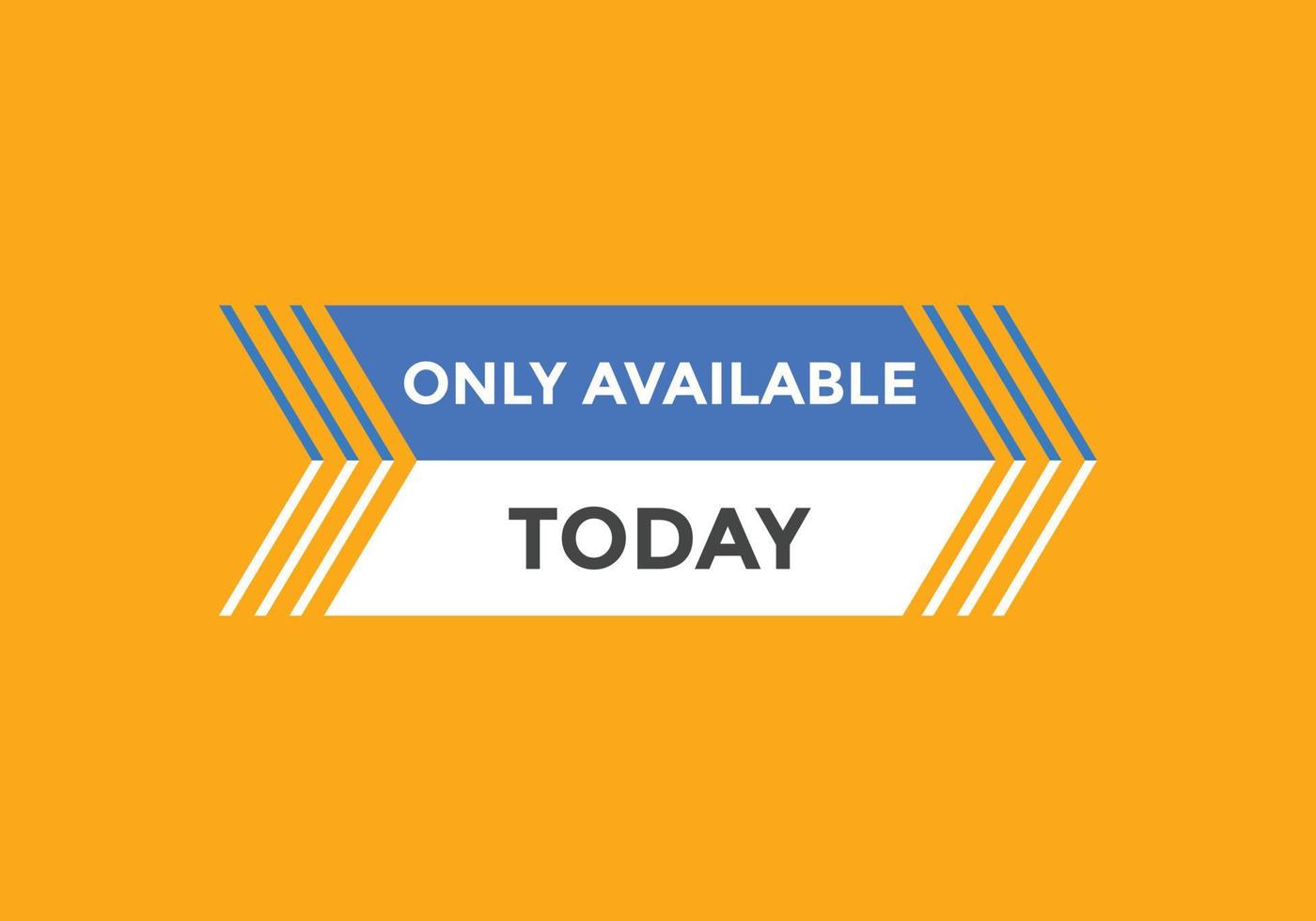 Only available today button. speech bubble. Only available today web banner template. Vector Illustration.