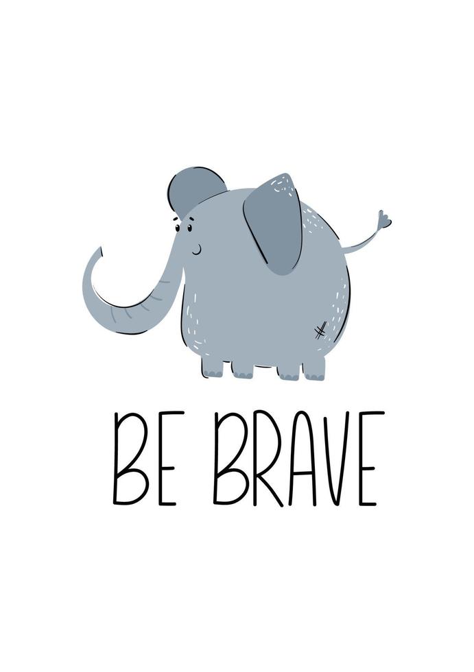 Cute motivation hand drawn poster with elephant for baby room with quote. Be brave. Kids zone alphabet. Nursery wall art. vector