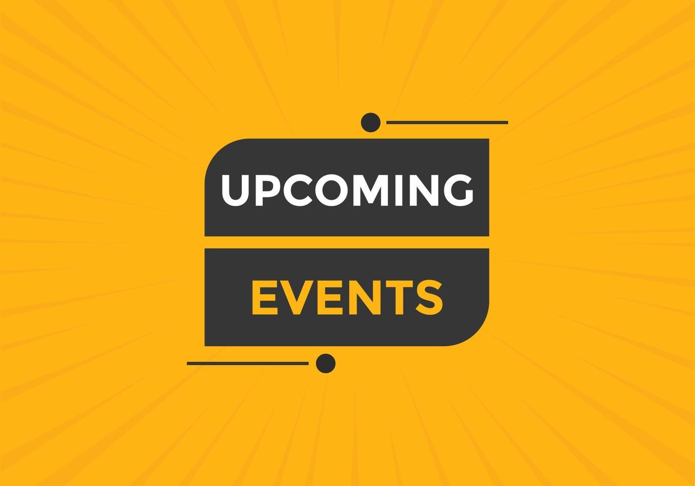 Upcoming events button. speech bubble. Upcoming events web banner template. Vector Illustration.