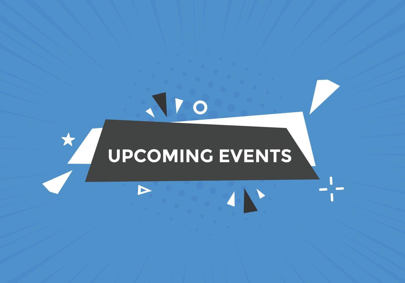 Upcoming events button. speech bubble. Upcoming events web banner template. Vector Illustration.