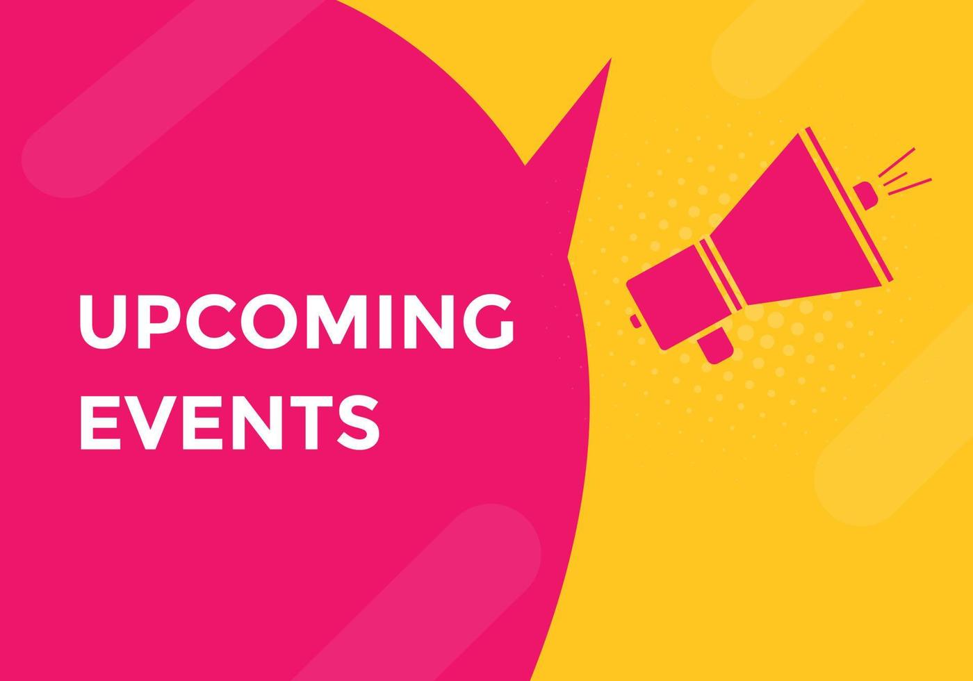 Upcoming events button. speech bubble. Upcoming events web banner template. Vector Illustration.