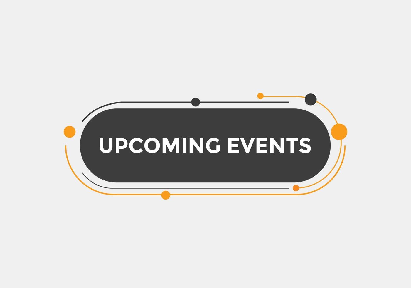 Upcoming events button. speech bubble. Upcoming events web banner template. Vector Illustration.