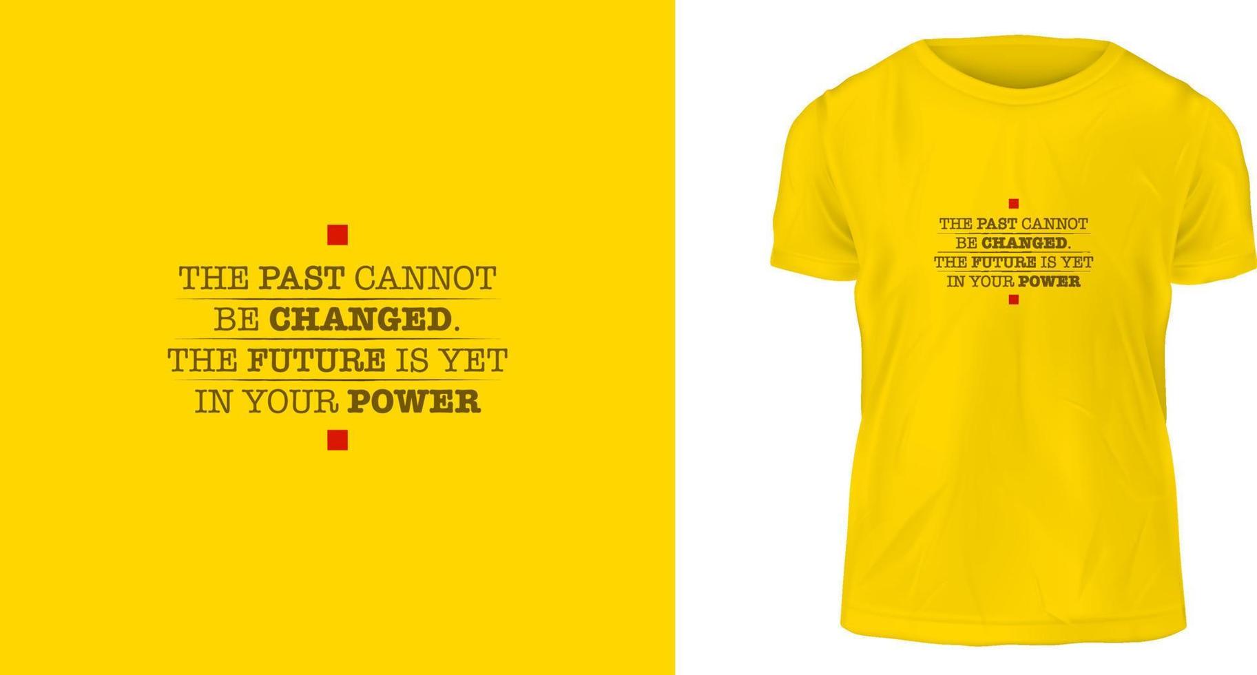 t shirt design concept, The past cannot be changed. The future is yet in your power vector