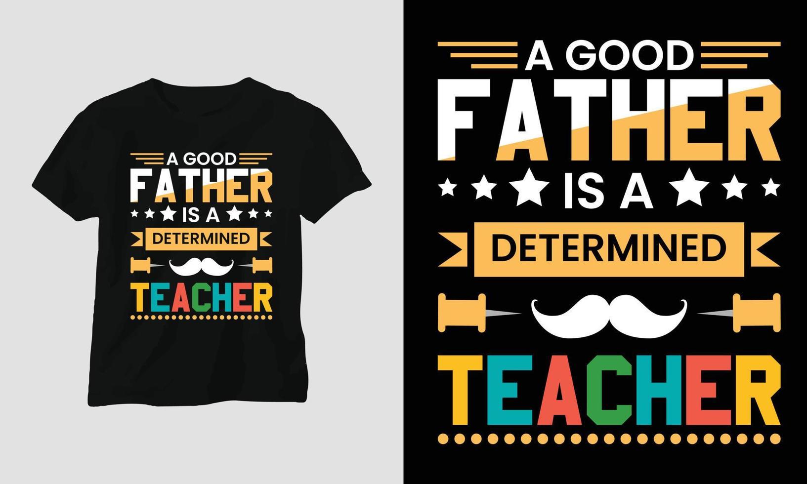 un buen padre es un maestro decidido - camiseta del día del maestro vector
