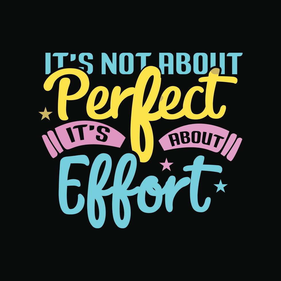 It's Not About Perfect It's About Effort typography T-Shirt design template vector
