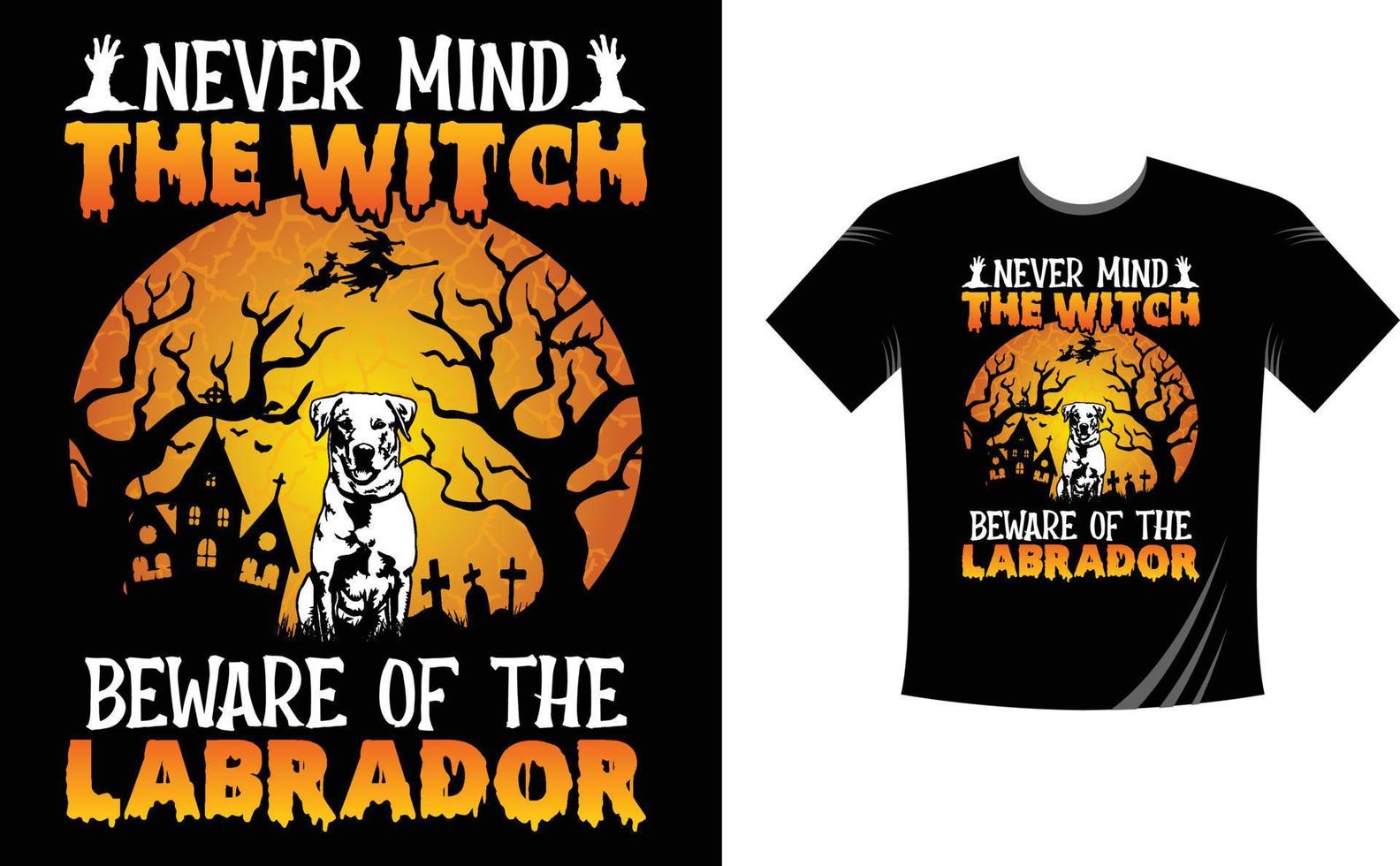 Never mind the witch beware of the labrador - Halloween T-Shirt design template. Happy Halloween t-shirt design template easy to print all-purpose for men, women, and children vector