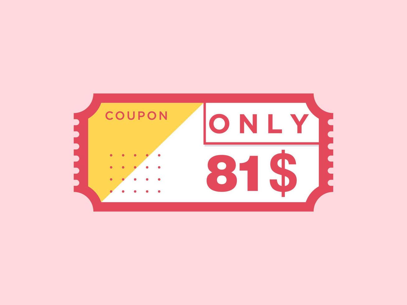 81 Dollar Only Coupon sign or Label or discount voucher Money Saving label, with coupon vector illustration summer offer ends weekend holiday